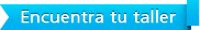 Encuentra tu taller